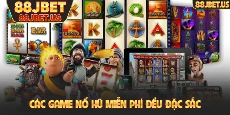 Các game nổ hũ miễn phí đều đặc sắc