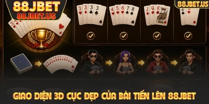 Bài Tiến Lên 88JBET - Cách Chơi Nhanh, Thắng Cũng Nhanh 1 Giao diện 3D cực đẹp của bài Tiến Lên 88JBET