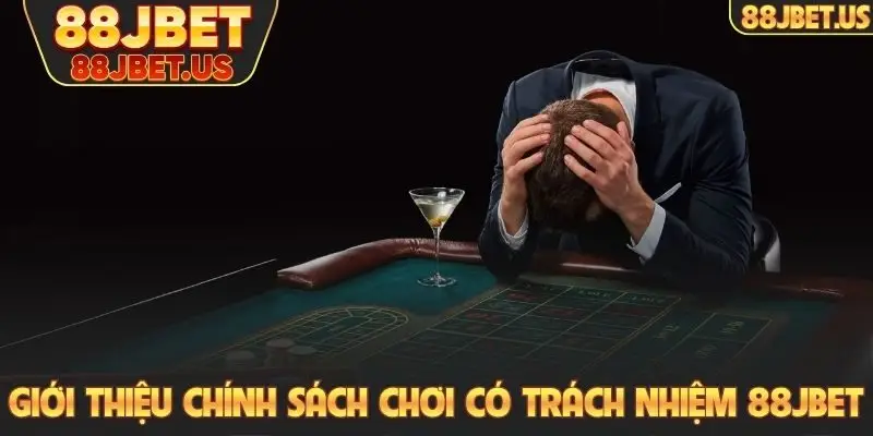Chơi có trách nhiệm 1 Giới thiệu chính sách chơi có trách nhiệm 88JBET