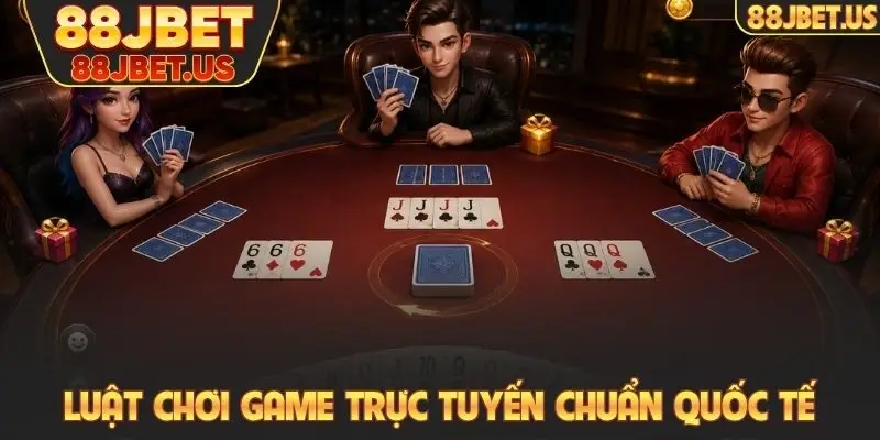 Bài Tiến Lên 88JBET - Cách Chơi Nhanh, Thắng Cũng Nhanh 2 Luật chơi game trực tuyến chuẩn quốc tế