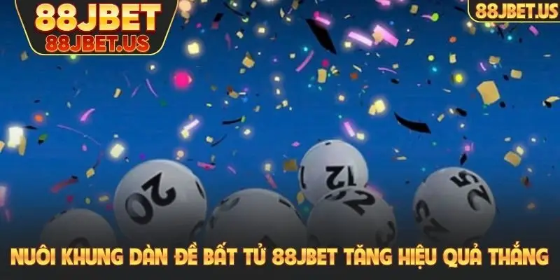 Dàn Đề Bất Tử 88JBET - Hành Trình Chinh Phục Đỉnh Cao Xổ Số 5 Nuôi khung dàn đề bất tử 88JBET tăng hiệu quả thắng