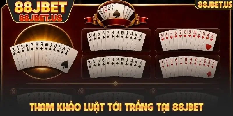 Bài Tiến Lên 88JBET - Cách Chơi Nhanh, Thắng Cũng Nhanh 3 Tham khảo luật tới trắng tại 88JBET